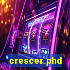 crescer phd